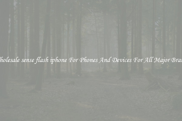 Wholesale sense flash iphone For Phones And Devices For All Major Brands