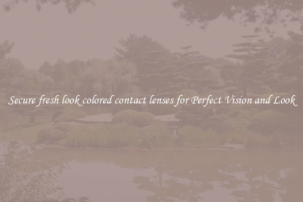 Secure fresh look colored contact lenses for Perfect Vision and Look