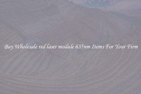 Buy Wholesale red laser module 635nm Items For Your Firm