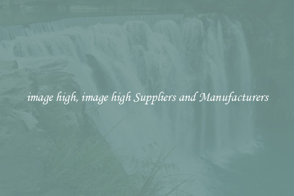 image high, image high Suppliers and Manufacturers