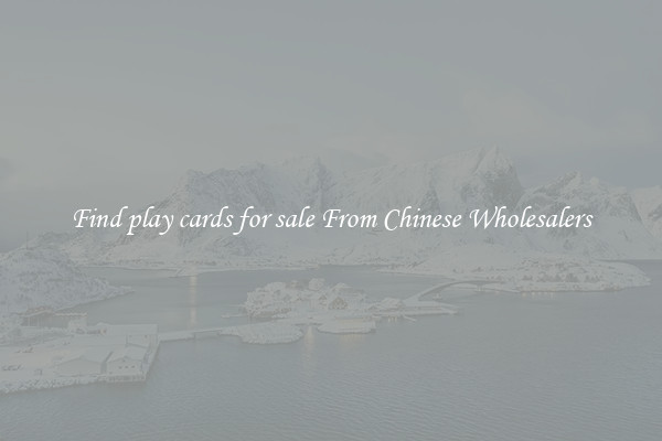Find play cards for sale From Chinese Wholesalers