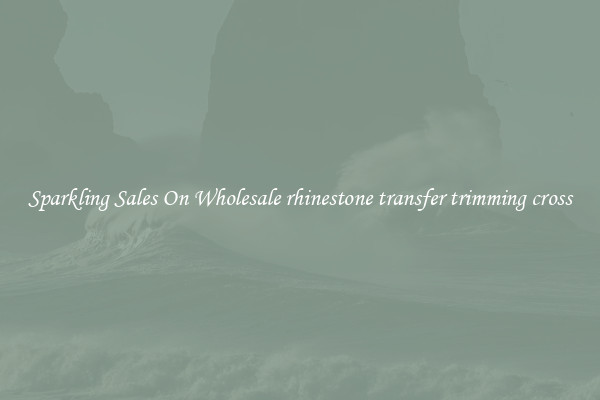 Sparkling Sales On Wholesale rhinestone transfer trimming cross
