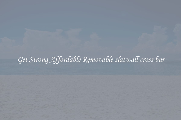 Get Strong Affordable Removable slatwall cross bar