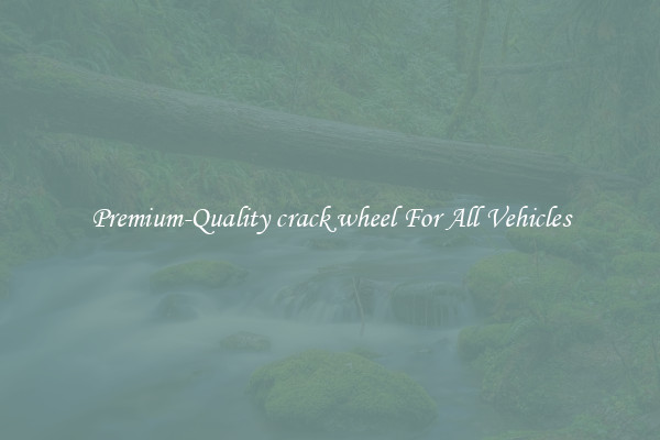 Premium-Quality crack wheel For All Vehicles