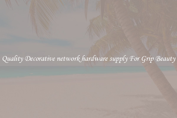 Quality Decorative network hardware supply For Grip Beauty