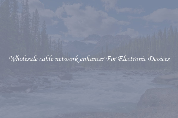 Wholesale cable network enhancer For Electronic Devices