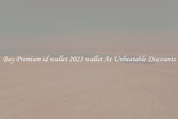 Buy Premium id wallet 2023 wallet At Unbeatable Discounts