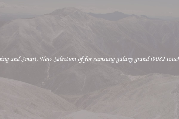 Stunning and Smart, New Selection of for samsung galaxy grand i9082 touch glass