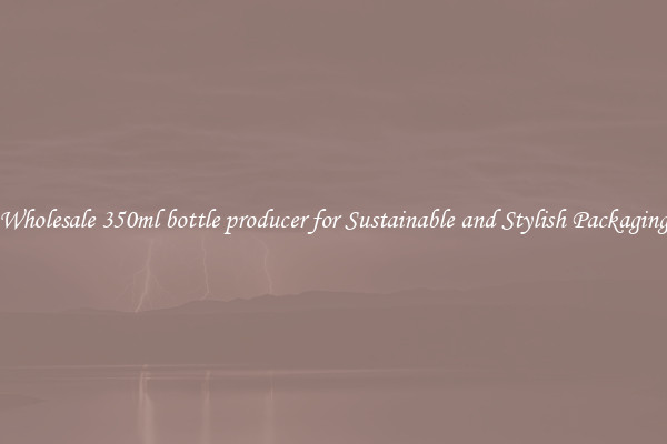 Wholesale 350ml bottle producer for Sustainable and Stylish Packaging