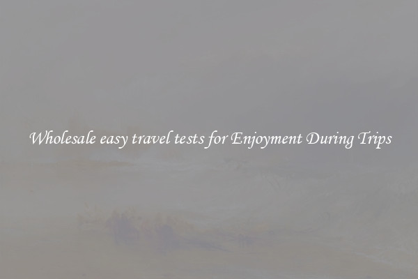 Wholesale easy travel tests for Enjoyment During Trips