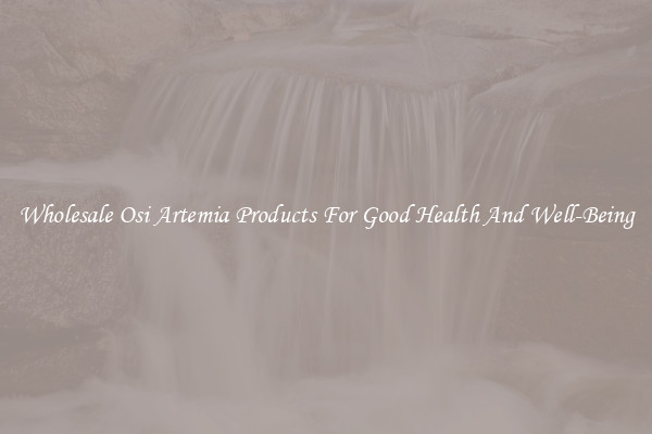 Wholesale Osi Artemia Products For Good Health And Well-Being