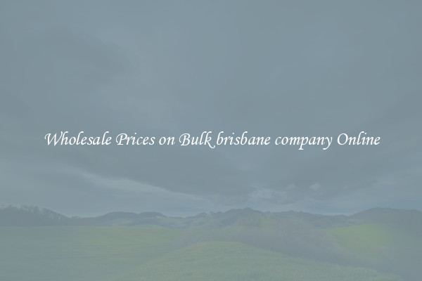 Wholesale Prices on Bulk brisbane company Online