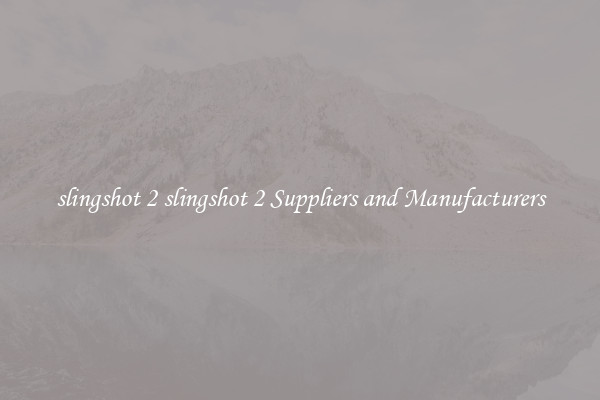 slingshot 2 slingshot 2 Suppliers and Manufacturers